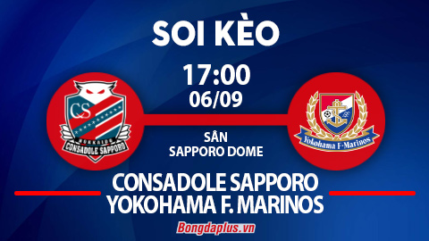 Soi kèo hot hôm nay 6/9: Mưa gôn trận Consadole Sapporo vs Yokohama Marinos, nhiều phạt góc trận Nagoya Grampus vs Kashima Antlers