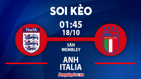 Soi kèo hot hôm nay 17/10: Tài 1 ¾ trận Anh vs Italia, chủ nhà đè góc hiệp 1 trận Phần Lan vs Kazakhstan