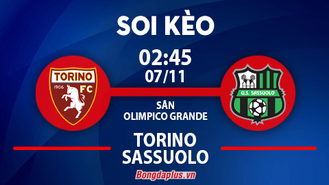 Soi kèo hot hôm nay 6/11: Khách từ hòa tới thắng Torino vs Sassuolo; Empoli thắng góc chấp hiệp 1 trận Frosinone vs Empoli