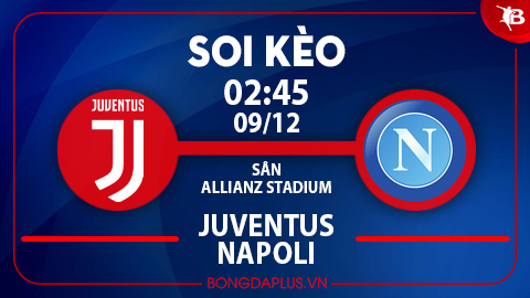 Soi kèo hot hôm nay 8/12: Juve từ hòa tới thắng trận Juventus vs Napoli; Bầy dơi thắng góc chấp hiệp 1 trận Getafe vs Valencia
